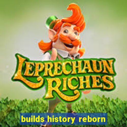 builds history reborn